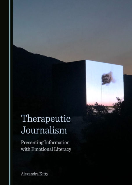 None Therapeutic Journalism : Presenting Information with Emotional Literacy, PDF eBook