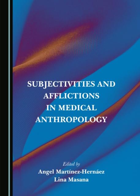 None Subjectivities and Afflictions in Medical Anthropology, PDF eBook