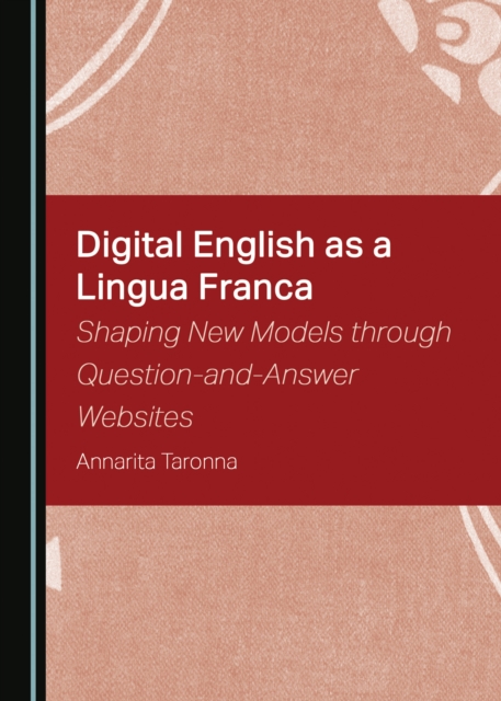 None Digital English as a Lingua Franca : Shaping New Models through Question-and-Answer Websites, PDF eBook