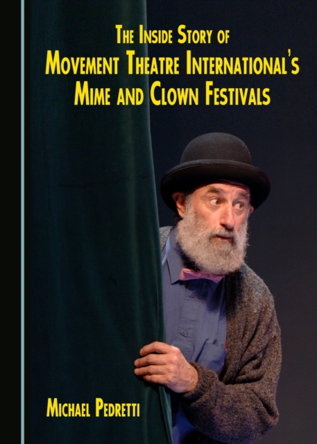The Inside Story of Movement Theatre International's Mime and Clown Festivals, PDF eBook