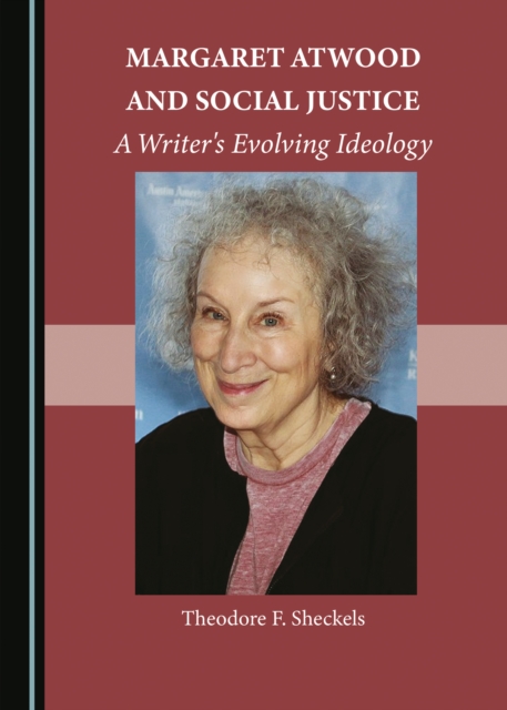None Margaret Atwood and Social Justice : A Writer's Evolving Ideology, PDF eBook