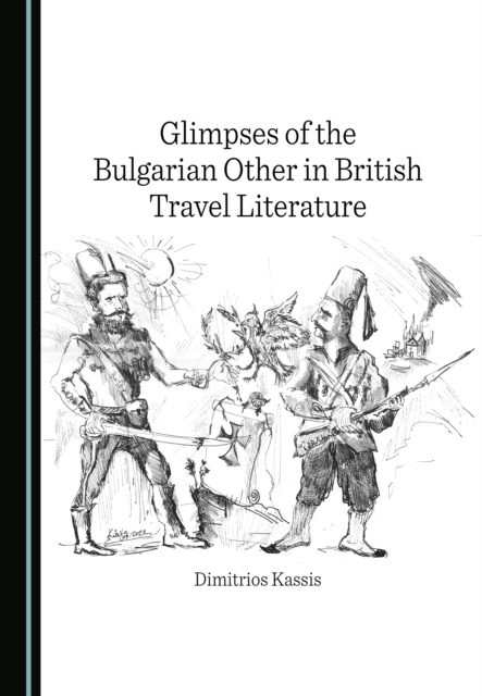 None Glimpses of the Bulgarian Other in British Travel Literature, PDF eBook