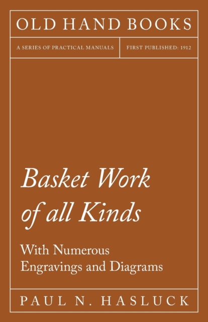 Basket Work of All Kinds - With Numerous Engravings and Diagrams, Paperback / softback Book
