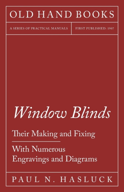 Window Blinds - Their Making and Fixing - With Numerous Engravings and Diagrams, Paperback / softback Book