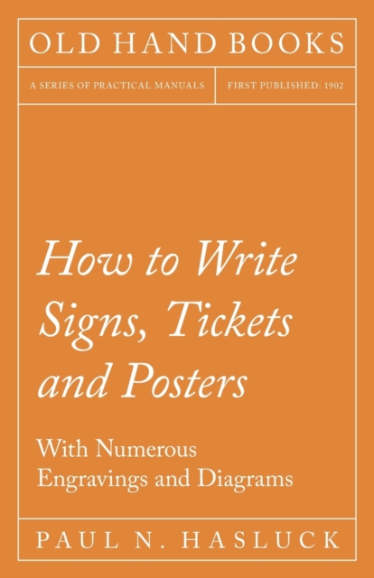 How to Write Signs, Tickets and Posters;With Numerous Engravings and Diagrams, Paperback / softback Book