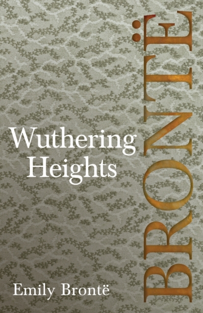 Wuthering Heights; Including Introductory Essays by Virginia Woolf and Charlotte Bront?, Paperback / softback Book
