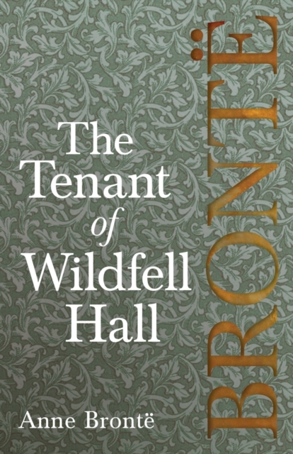 The Tenant of Wildfell Hall; Including Introductory Essays by Virginia Woolf, Charlotte Bronte and Clement K. Shorter, Paperback / softback Book