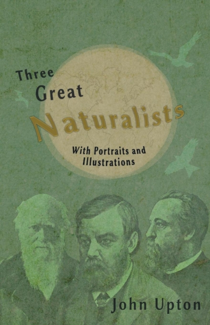 Three Great Naturalists - With Portraits and Illustrations, Paperback / softback Book