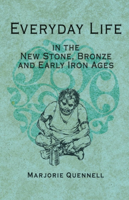 Everyday Life in the New Stone, Bronze and Early Iron Ages, Paperback / softback Book
