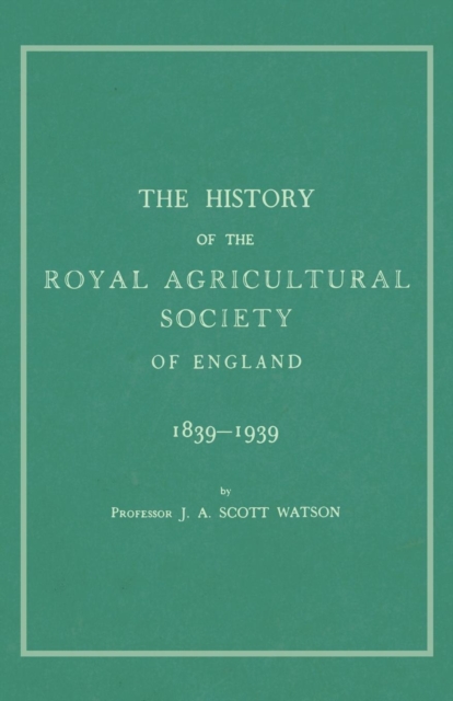 The History of the Royal Agricultural Society of England 1839-1939, Paperback / softback Book