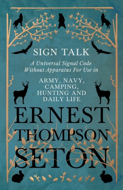 Sign Talk - A Universal Signal Code Without Apparatus For Use in Army, Navy, Camping, Hunting and Daily Life - The Gesture Language of the Cheyenne Indians, Paperback / softback Book