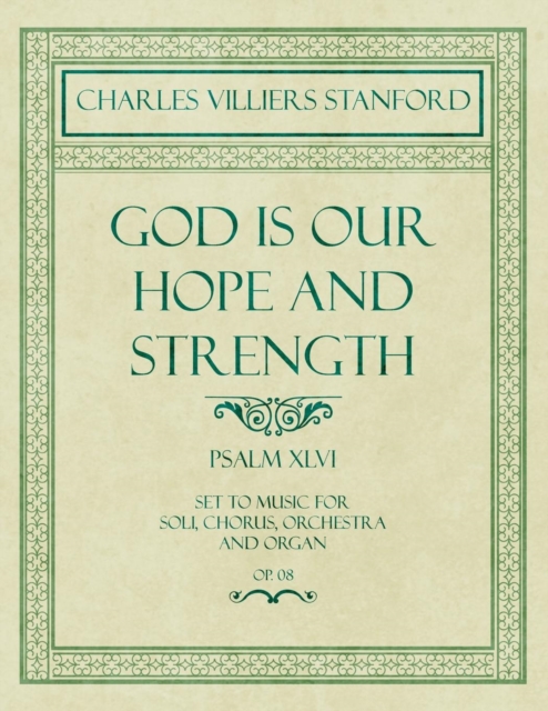 God Is Our Hope and Strength - Psalm XLVI - Set to Music for Soli, Chorus, Orchestra and Organ - Op.8, Paperback / softback Book