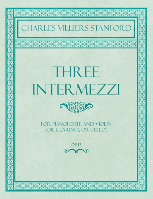 Three Intermezzi - For Pianoforte and Violin (or Clarinet, or Cello) - Op.13, Paperback / softback Book