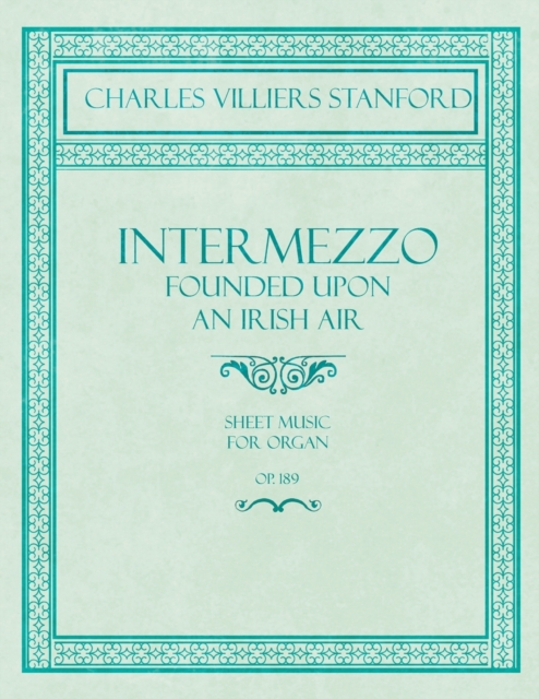 Intermezzo - Founded Upon an Irish Air - Sheet Music for Organ - No. 4, Op. 189, Paperback / softback Book