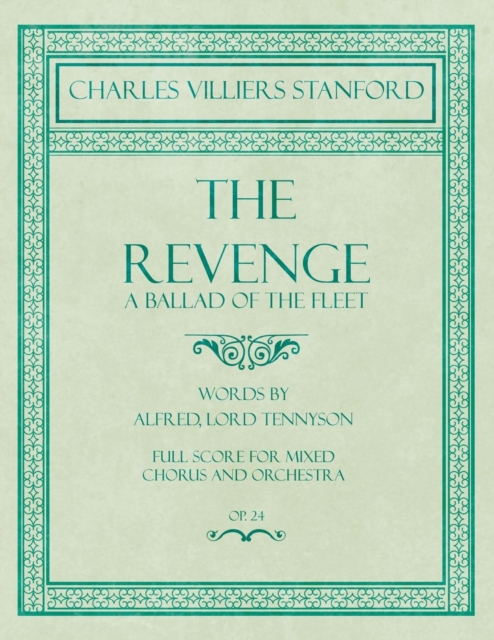 The Revenge - A Ballad of the Fleet - Full Score for Mixed Chorus and Orchestra - Words by Alfred, Lord Tennyson - Op.24, Paperback / softback Book