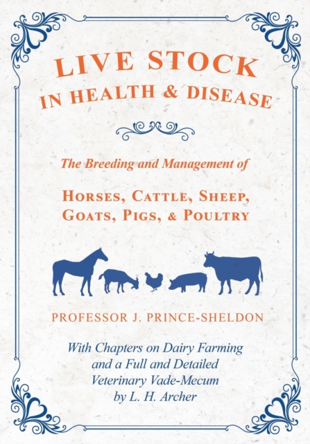 Live Stock in Health and Disease - The Breeding and Management of Horses, Cattle, Sheep, Goats, Pigs, and Poultry - With Chapters on Dairy Farming and a Full and Detailed Veterinary Vade-Mecum by L. H, Paperback / softback Book
