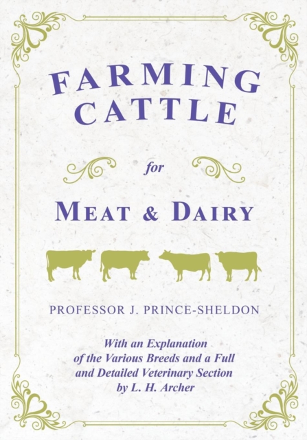 Farming Cattle for Meat and Dairy - With an Explanation of the Various Breeds and a Full and Detailed Veterinary Section by L. H. Archer, Paperback / softback Book