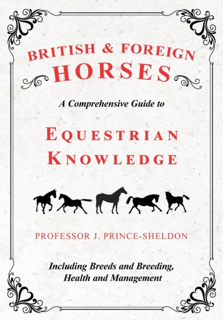 British and Foreign Horses - A Comprehensive Guide to Equestrian Knowledge Including Breeds and Breeding, Health and Management, Paperback / softback Book