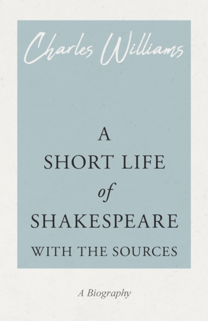 A Short Life of Shakespeare - With the Sources, Paperback / softback Book