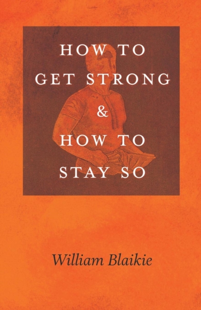 How to Get Strong and How to Stay So, Paperback / softback Book