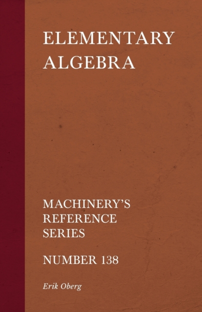 Elementary Algebra - Machinery's Reference Series - Number 138, Paperback / softback Book