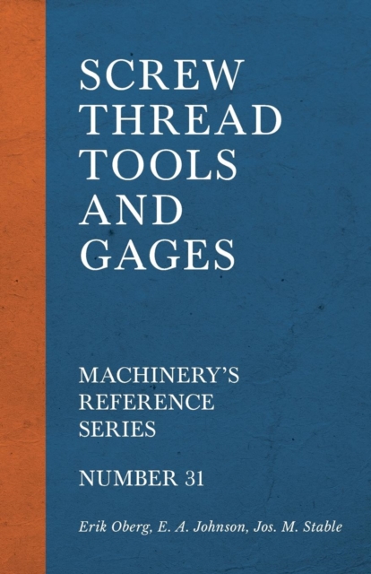 Screw Thread Tools and Gages - Machinery's Reference Series - Number 31, Paperback / softback Book