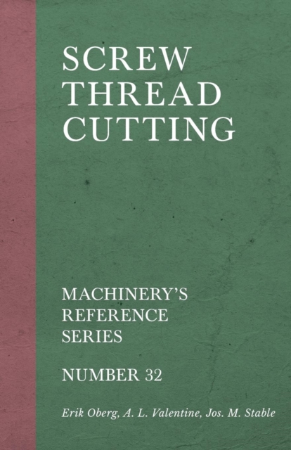 Screw Thread Cutting - Machinery's Reference Series - Number 32, Paperback / softback Book