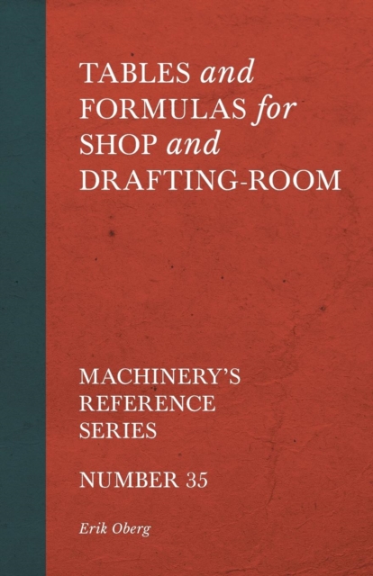 Tables and Formulas for Shop and Drafting-Room - Machinery's Reference Series - Number 35, Paperback / softback Book