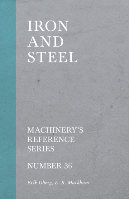 Iron and Steel - Machinery's Reference Series - Number 36, Paperback / softback Book