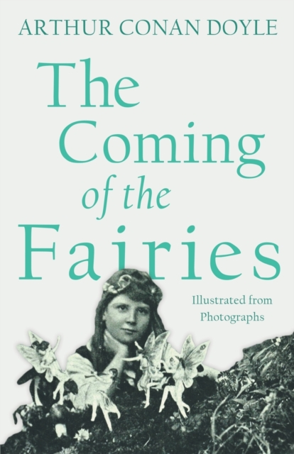 The Coming of the Fairies : Illustrated from Photographs, Paperback / softback Book