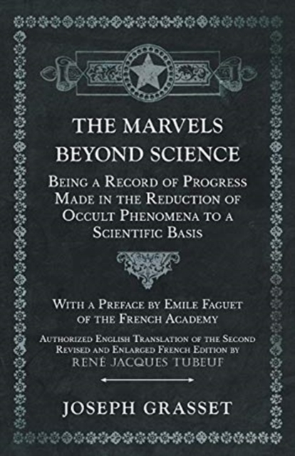 The Marvels Beyond Science - Being a Record of Progress Made in the Reduction of Occult Phenomena to a Scientific Basis, Paperback / softback Book