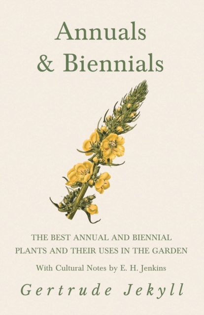 Annuals & Biennials - The Best Annual and Biennial Plants and Their Uses in the Garden - With Cultural Notes by E. H. Jenkins, Paperback / softback Book