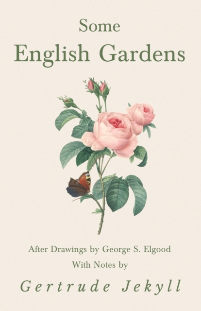 Some English Gardens - After Drawings by George S. Elgood - With Notes by Gertrude Jekyll, Paperback / softback Book