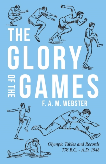 The Glory of the Games - Olympic Tables and Records 776 B.C. - A.D. 1948, Paperback / softback Book