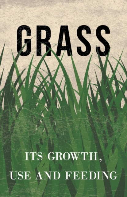 Grass - Its Growth, Use and Feeding, Paperback / softback Book