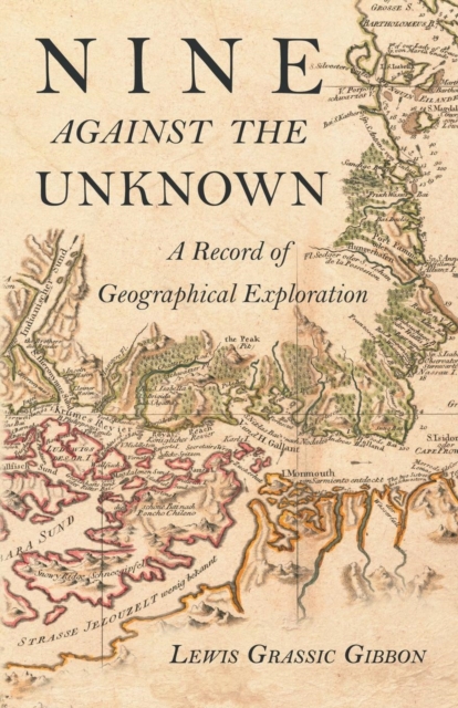 Nine Against the Unknown - A Record of Geographical Exploration, Paperback / softback Book