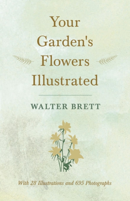 Your Garden's Flowers Illustrated - With 28 Illustrations and 695 Photographs, Paperback / softback Book