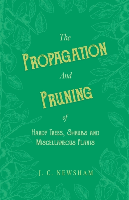 The Propagation and Pruning of Hardy Trees, Shrubs and Miscellaneous Plants, Paperback / softback Book
