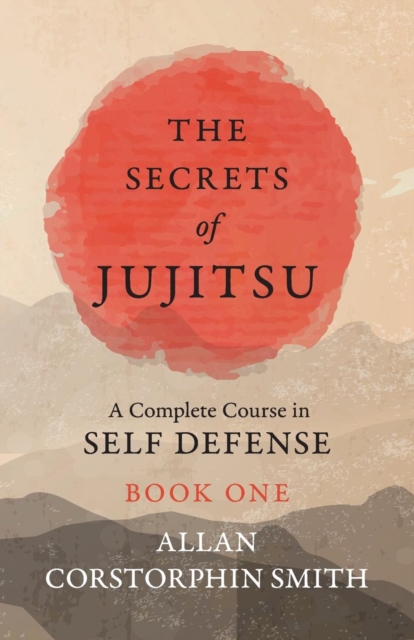The Secrets of Jujitsu - A Complete Course in Self Defense - Book One, Paperback / softback Book