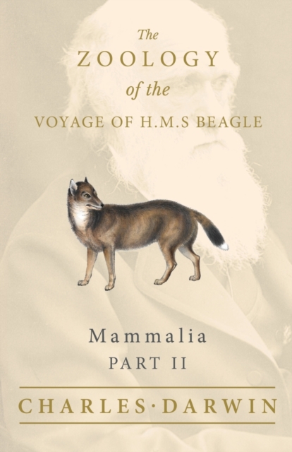 Mammalia - Part II - The Zoology of the Voyage of H.M.S Beagle; Under the Command of Captain Fitzroy - During the Years 1832 to 1836, Paperback / softback Book