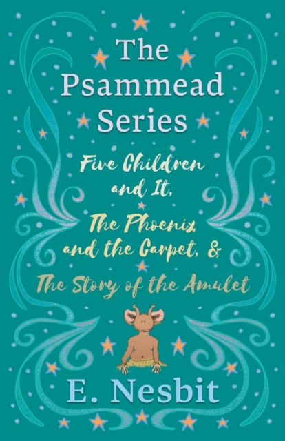 Five Children and It, The Phoenix and the Carpet, and The Story of the Amulet;The Psammead Series - Books 1 - 3, Paperback / softback Book