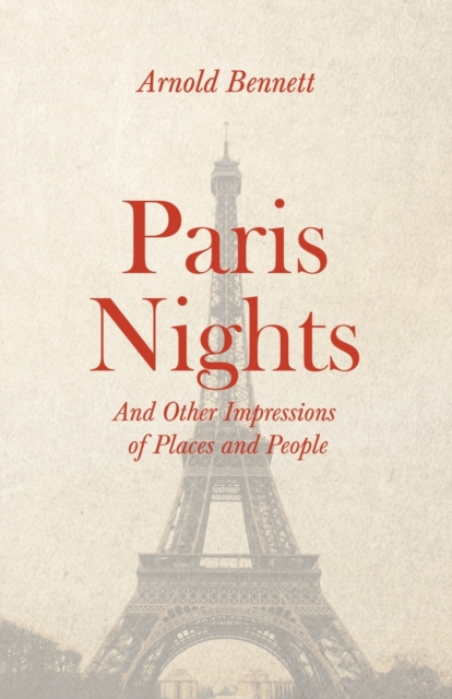 Paris Nights - And other Impressions of Places and People : With an Essay from Arnold Bennett By F. J. Harvey Darton, Paperback / softback Book