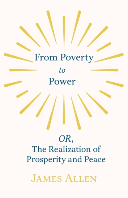 From Poverty to Power - Or, the Realization of Prosperity and Peace, Paperback / softback Book