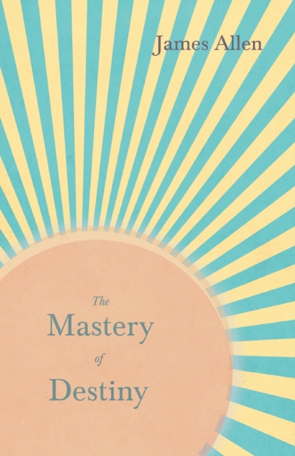 The Mastery of Destiny : With an Essay from Within You Is the Power by Henry Thomas Hamblin, Paperback / softback Book