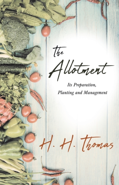 The Allotment;Its Preparation, Planting and Management, Paperback / softback Book