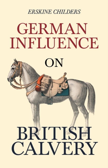German Influence on British Cavalry : With an Excerpt from Remembering Sion by Ryan Desmond, Paperback / softback Book