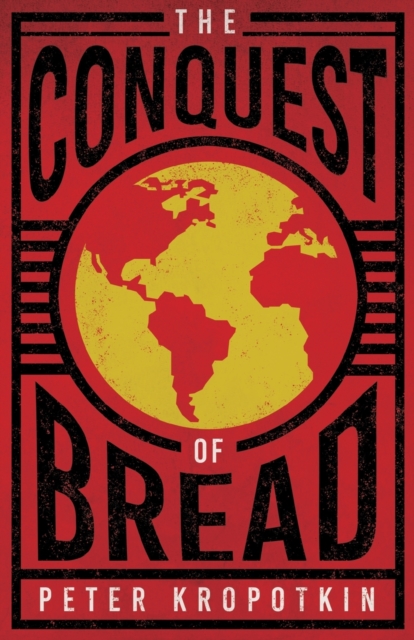 The Conquest of Bread : With an Excerpt from Comrade Kropotkin by Victor Robinson, Paperback / softback Book