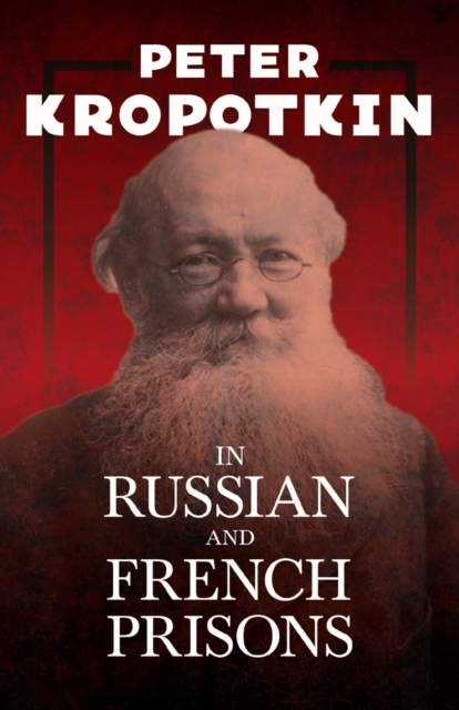 In Russian and French Prisons : With an Excerpt from Comrade Kropotkin by Victor Robinson, Paperback / softback Book