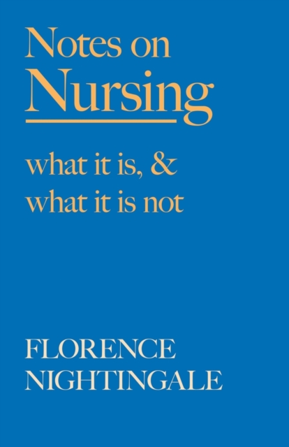 Notes on Nursing - What It Is, and What It Is Not : With a Chapter from 'Beneath the Banner, Being Narratives of Noble Lives and Brave Deeds' by F. J. Cross, Paperback / softback Book