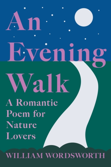 An Evening Walk - A Romantic Poem for Nature Lovers;Including Notes from 'The Poetical Works of William Wordsworth' By William Knight, Paperback / softback Book